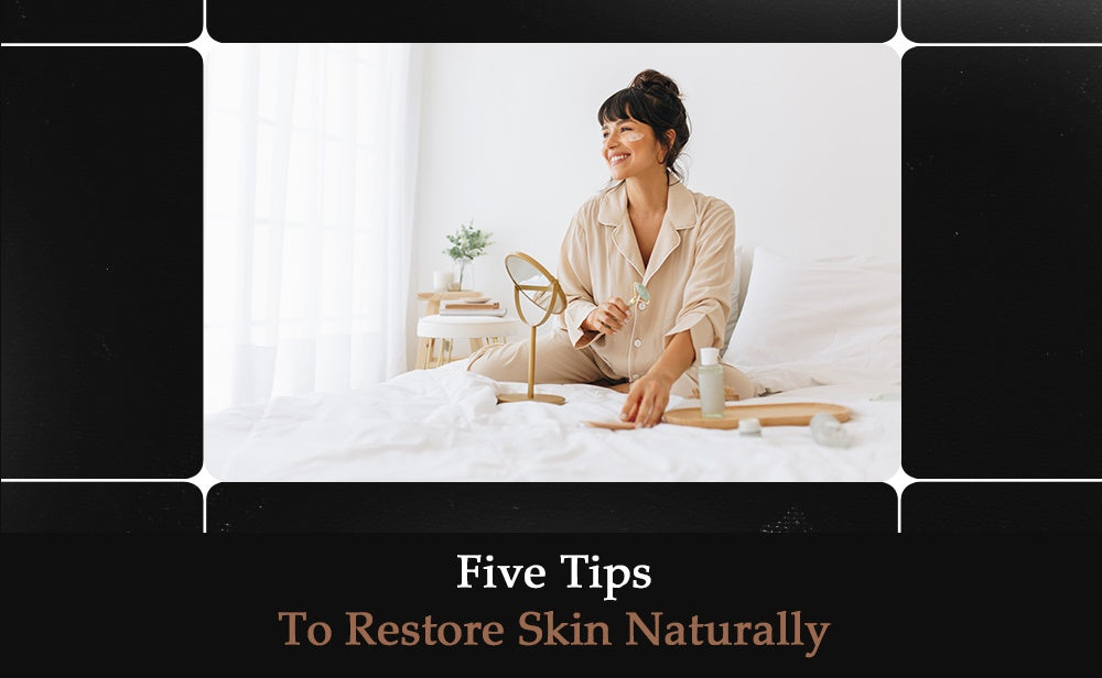 Five Tips To Restore Skin Naturally