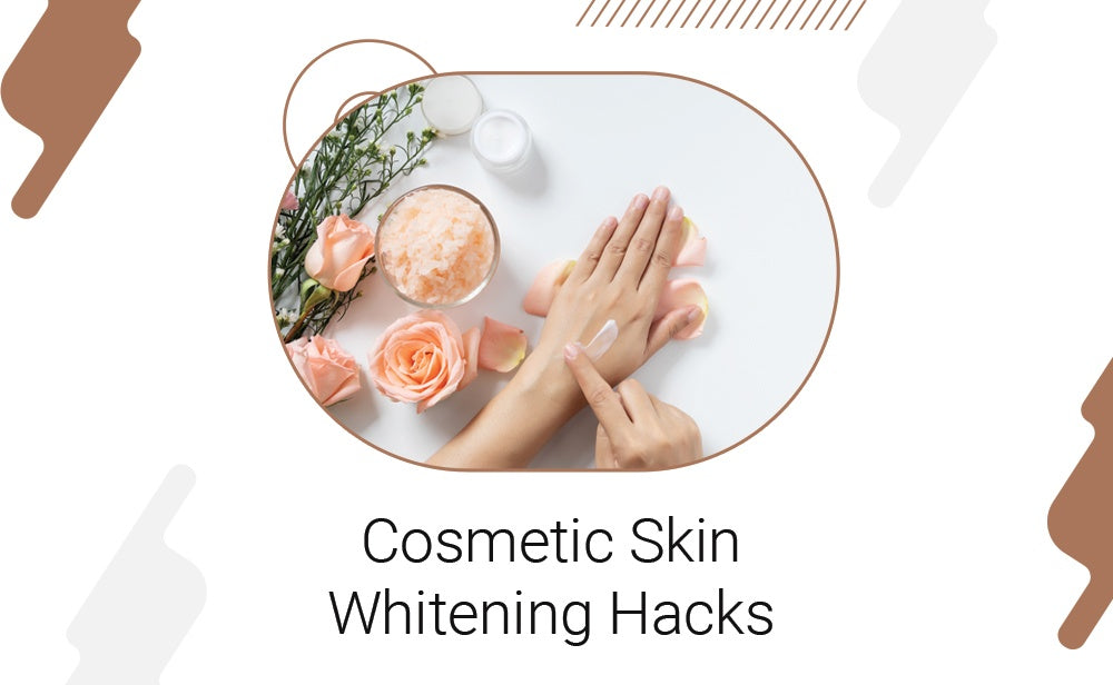 Cosmetic Skin Whitening Hacks