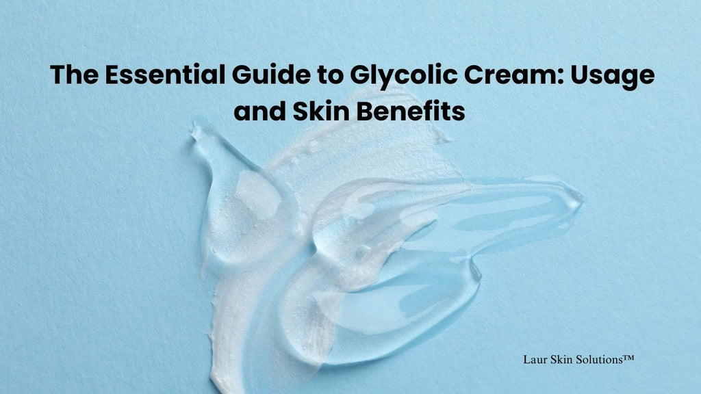 The Essential Guide to Glycolic Cream: Usage and Skin Benefits