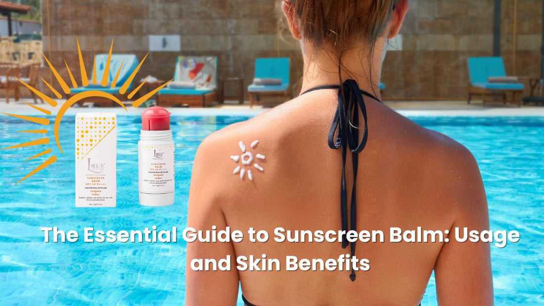 The Essential Guide to Sunscreen Balm: Usage and Skin Benefits